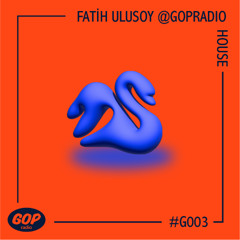 FATİH ULUSOY @GOPRadio | HOUSE • 04.07.25