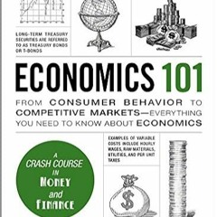 READ ⚡️ DOWNLOAD Economics 101: From Consumer Behavior to Competitive Markets--Everything You Need t