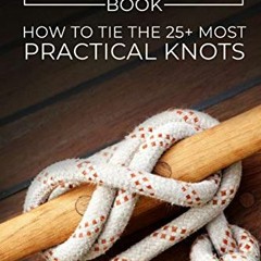 Get [EPUB KINDLE PDF EBOOK] The Useful Knots Book: How to Tie the 25+ Most Practical Knots (Escape,