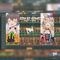 EDM ED EDM 😎🎪 (Timothy Alv Remix) feat. Omaru Polka & Natsuiro Matsuri 【 ホロライブ】