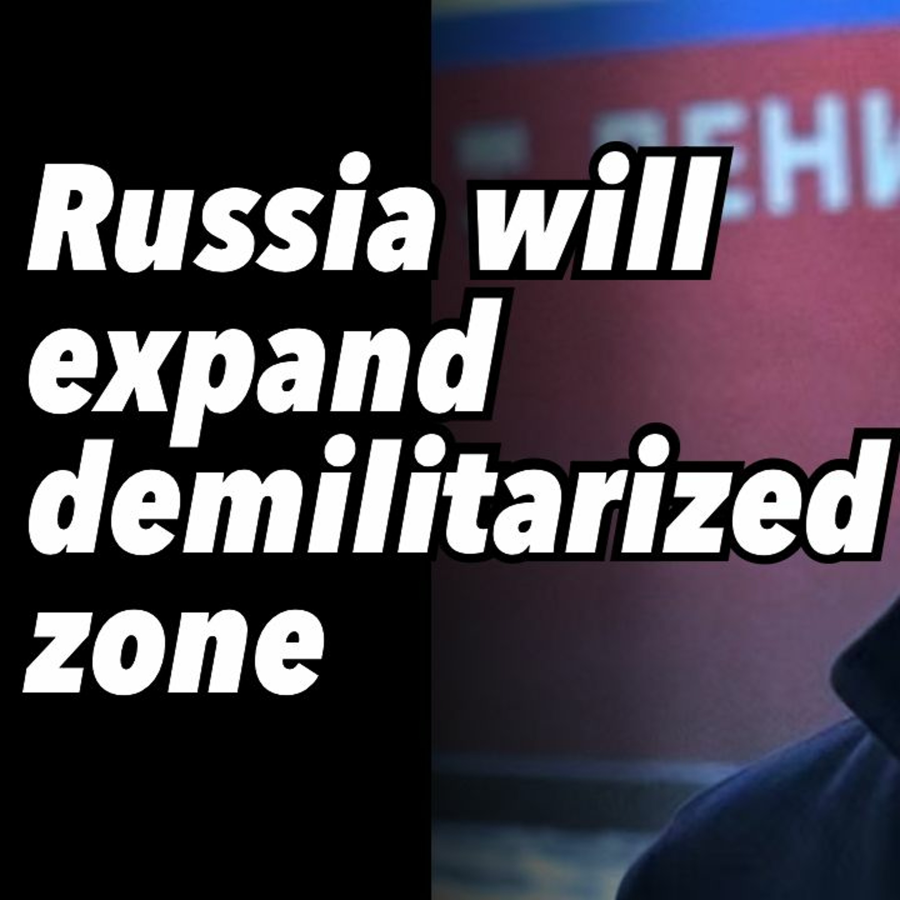 Russia will expand demilitarized zone - Putin