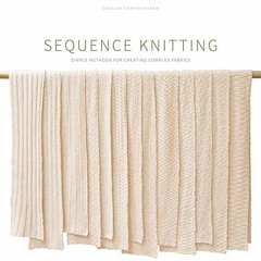 free KINDLE ✔️ Sequence Knitting: Simple Methods for Creating Complex Reversible Fabr