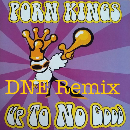 Stream Up To No Good Porn Kings DNE Remix by Dale Evans  