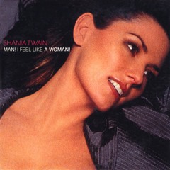 Shania Twain - Man I Feel Like A Woman