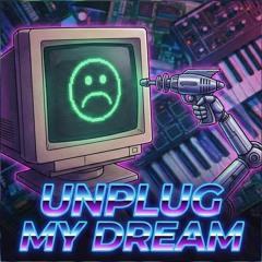Unplug My Dream
