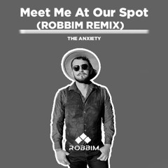 The Anxiety - Meet Me At Our Spot (Robbim Remix Extended)