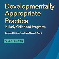 (* Developmentally Appropriate Practice in Early Childhood Programs Serving Children from Birth