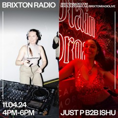 Brixton Radio - Just P with ISHU 11.04.24