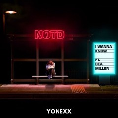 NOTD Ft. Bea Miller - I Wanna Know (Yonexx Remix)