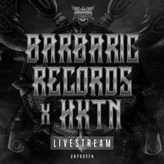 Barbaric Records x HKTN Livestream - Unproven