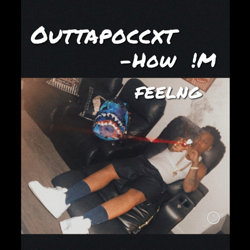 OuttaPoccxt -How I'm Feeling
