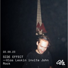 SIDE EFFECT — Vlas Leskin invite John Rock