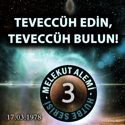 Teveccüh Edin, Teveccüh Bulun! l Melekut Alemi Hutbeleri #3 l M. Fethullah Gülen