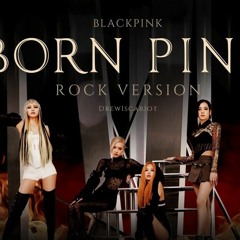 BLACKPINK - _BORN PINK_ (Rock Version)
