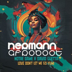 Notre Dame X David Guetta - Love Don't Let Me Go Yumi (HERMANN Afroboot) [PITCHED]