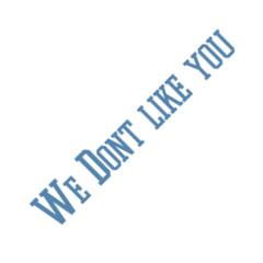 WeDontLikeyou
