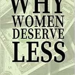 [Read] [EBOOK EPUB KINDLE PDF] Why Women Deserve Less: 110 Page, Wide Ruled 6” x 9” Blank Lined