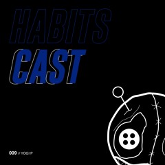 Habitscast 009 - Yogi P