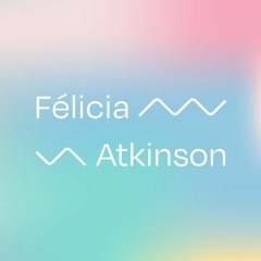 Rant #3: Félicia Atkinson