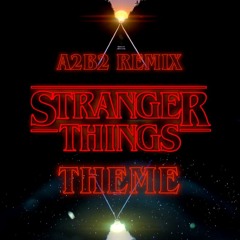 Stranger Things Theme (A2B2 Remix)