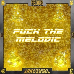 FEDOR X LRNCZDUBZ ~ F**K THE MELODIC (Free Download)