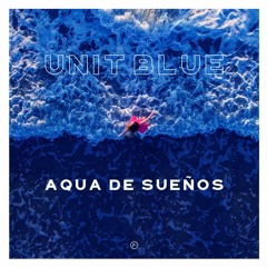 Unit Blue ~ Aqua De Sueños  ( 2024 )