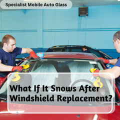 What If It Snows After Windshield Replacement?