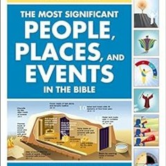 [Download] PDF 📑 The Most Significant People, Places, and Events in the Bible: A Qui