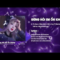 Đừng Hỏi Em Ổn Không HUY PT REMIX  Po Bae X H2K  Giá Như Đời Làm Gì Có Giá Như Remix Hot TikTok