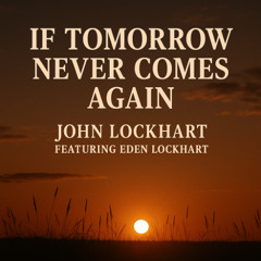 If Tomorrow Never Comes Again