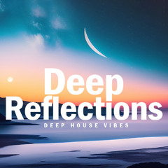 Deep Reflections | Relaxing Deep House Vibes | M-Sol DEEP