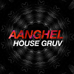 Aanghel - House Gruv *FREE DOWNLOAD*