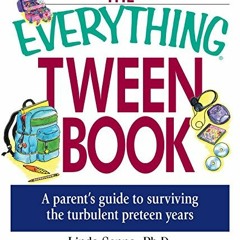 [Access] PDF 🗂️ The Everything Tween Book: A Parent's Guide to Surviving the Turbule