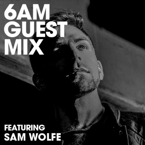 6AM Guest Mix: Sam Wolfe