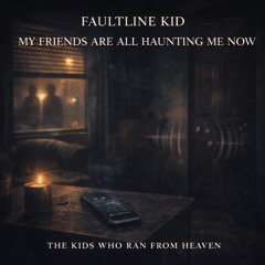 My Friends Are All Haunting Me Now