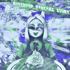 Hyperpop Pancake Story