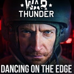 Dancing On The Edge (Instrumental Version) - WarThunder