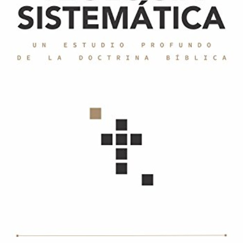 [ACCESS] EBOOK 💝 Teología sistemática: Un estudio profundo de la doctrina bíblica (S