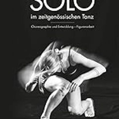 _ Solo im ZeitgenÃ¶ssischen Tanz: Choreographie und Entwicklung - Figurenarbeit (German Edition)
