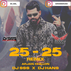 25-25 (Remix) - Arjan Dhillon - DJ SSS DJ HANS