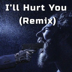 Ill Hurt You (Remix)