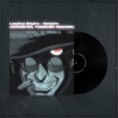 Lazyboy Empire - Vampire (GONGSTAR, TOBIRUSH REWORK)