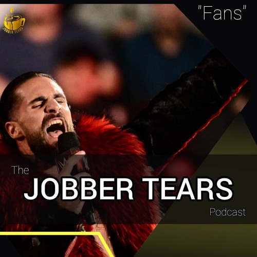 The Jobber Tears Podcast "Fans"