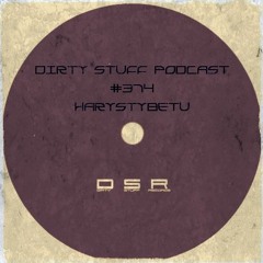 Dirty Stuff Podcast #374 | harystybetu | 15.08.2023