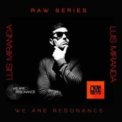 Luis Miranda - We Are Resonance Raw Series #11