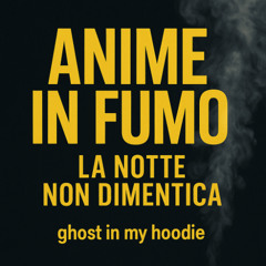anime-in-fumo-la-notte-nondimentica-ghost-in-my-hoodie-emo-trap-italia-2025