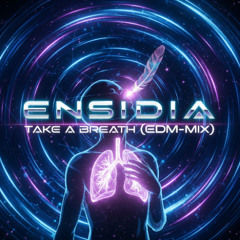 ENSIDIA - Take A Breath (EDM-Mix)