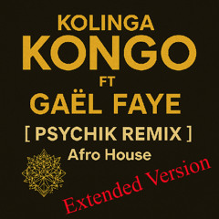 Kolinga Ft Gael Faye - Kongo_Psychik Remix (Afro House) EXTENDED Version