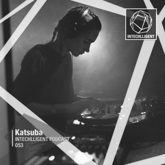 Katsuba - Intechlligent Podcast  053