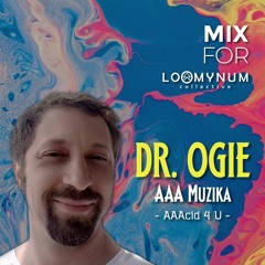 Dr. Ogie - AAAcid 4 U / Mix for Loomynum Collective